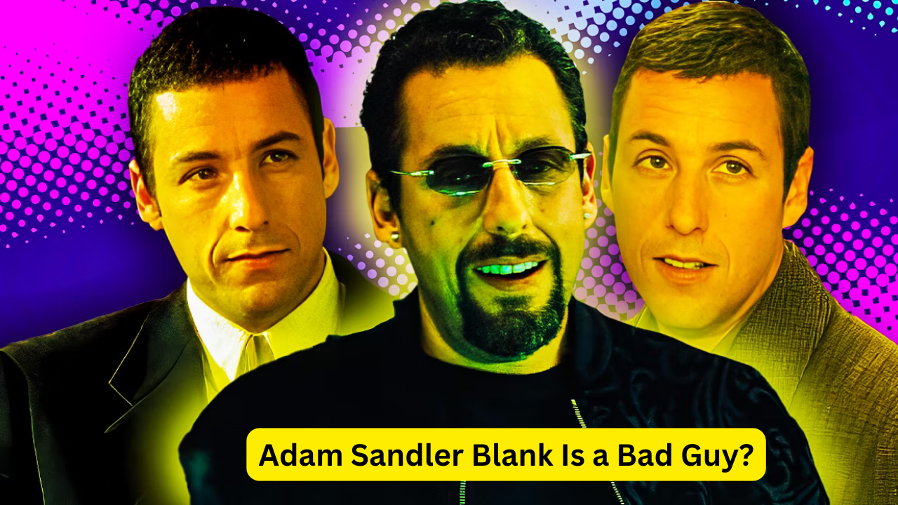 Adam Sandler Blank Is a Bad Guy